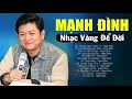 Mạnh Đình - Tuyển chọn những ca khúc làm nên tên tuổi Mạnh Đình