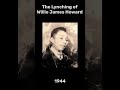 Untold History: Lynching of 16 yr old Willie James Howard #shorts #history #amazing #trending #blm