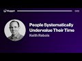 People Systematically Undervalue Their Time - Keith Rabois