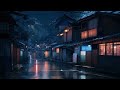 Raining In Osaka, Lofi Sleep Music  Rainy Lofi Songs To Make You Feel The Japanese Rainy Night