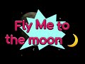 Fly me to the moon