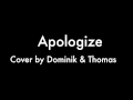 One Republic - Apologize (Covered by Dominik & Thomas)