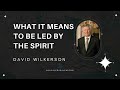 David Wilkerson - What it means to be lead by the Spirit | Must Hear 2022