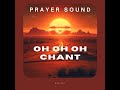 Oh Oh Oh Chant (Prayer Sound)