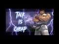 Talk is Cheap -Ryu 2016