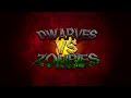 Dwarves vs Zombies: Venturing into a Den of Devils!