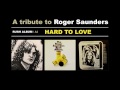 ROGER SAUNDERS - Hard to love