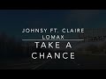 Johnsy Ft. Claire Lomax   -  Take a Chance.