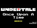 Undertale: Once Upon a Time Remix