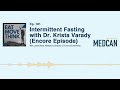 Intermittent Fasting with Dr. Krista Varady (Encore Episode)