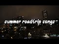 songs to play on a summer roadtrip ~throwback playlist