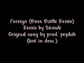 Foreign (Boss Battle Remix) [Original song by prod. peydub.]