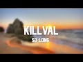 Killval   So- Long-1 HOUR