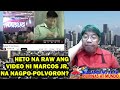 HETO NA RAW ANG VIDEO NI MARCOS JR, NA NAGPO-POLVORON?