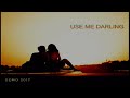 Use Me Darling - DEMO 2017