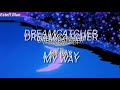Dreamcatcher – My Way～この道の先へ～Sub Español