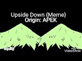Upside Down (meme) Music belongs to: APEK
