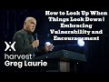 How to Look Up When Things Look Down | Embracing Vulnerability and Encouragement🔴(New) - Greg Laurie