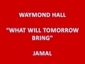 Waymond Hall   What will tomorrow bring 0001