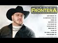 Grupo Frontera Mix 2024 | Las 10 Mejores Canciones de Grupo Frontera | Grupo Frontera Álbum Completo