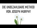 Funktioniert 100% beim ersten Mal! Die unbezahlbare Methode von Joseph Murphy.