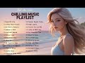 Feeling Good Playlist 🏖️🌊 - Relaxing Music Chilling Out 🎵Good vibes music🎵 -  English Music List
