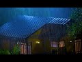 Heavy Rain On The Roof Provides Deep Sleep 😴 Sounds Of Heavy Rain To Sleep