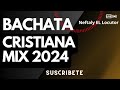 BACHATA CRISTIANA ▶️ exitos ▶️ HQ ( mix 2024 ) varios , 🔥 😍 🙏