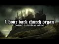 1 Hour of Dark Church Organ | Gothic Cathedral Music