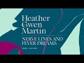 Heather Gwen Martin: Fever Dream | Nerve Lines and Fever Dreams