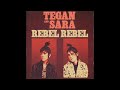 Tegan and Sara - Rebel Rebel