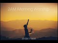 2AM Morning Worship [ Songs of Intimacy ] - Jordan Praise
