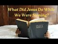 THE BIBLE IN 5 MINUTES #44: What Did Jesus Do While We Were Sinning?