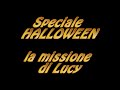 Speciale Halloween - La missione di Lucy