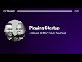 Playing Startup - Michael & Jason Seibel