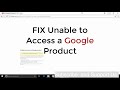 FIX Unable to Access a Google Product (UPDATED)