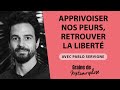 Apprivoiser nos peurs, retrouver la liberté avec l'auteur Pablo Servigne