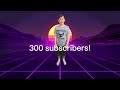 300 subscriber video