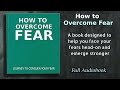 How To Overcome Fear: Journey to conquer your fears - Audiobook