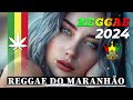 REGGAE REMIX 2024 ♫ REGGAE DO MARANHÃO ♫ REGGAE INTERNACIONAL SEQUÊNCIA AS MELHORES