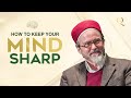 How to keep your mind sharp - Shaykh Hamza Yusuf