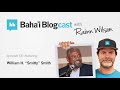 Baha'i Blogcast with Rainn Wilson - Episode 56: William H. “Smitty” Smith