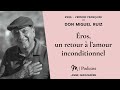 #286 Don Miguel Ruiz : Éros, un retour à l’amour inconditionnel Version Française)