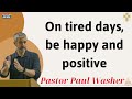 On tired days, be happy and positive - Paul Washer 2025