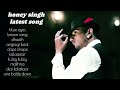 Latest songs of yo yo honey singh | new songs 2024 top hits songs