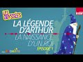 La légende du roi Arthur (épisode 1) : La naissance d’un roi - Les odyssées