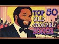 2 HOUR TIMELESS GOSPEL HITS 🙌 50 BEST OLD SCHOOL GOSPEL MUSIC ALL TIME || BLACK GOSPEL MUSIC 2024