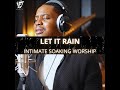 Let It Rain (Intimate Soaking Worship)