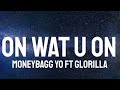 Moneybagg Yo ft GloRilla - On Wat U On ( Lyrics )  [1 Hour Version]