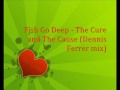 Fish Go Deep-The Cure & The Cause(Dennis Ferrer Mix) with lyrics!